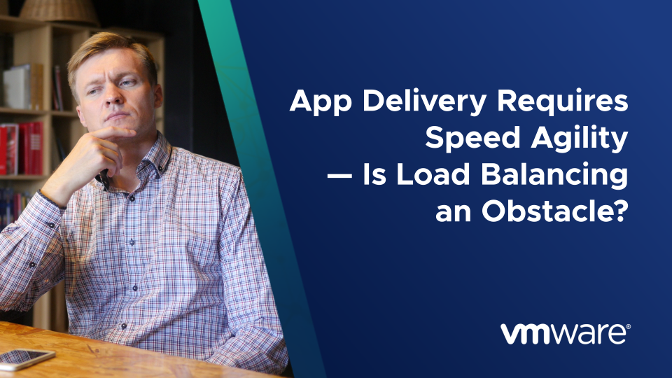 App Delivery Requires Speed and Agility - Is Load Balancing an Obstacle?